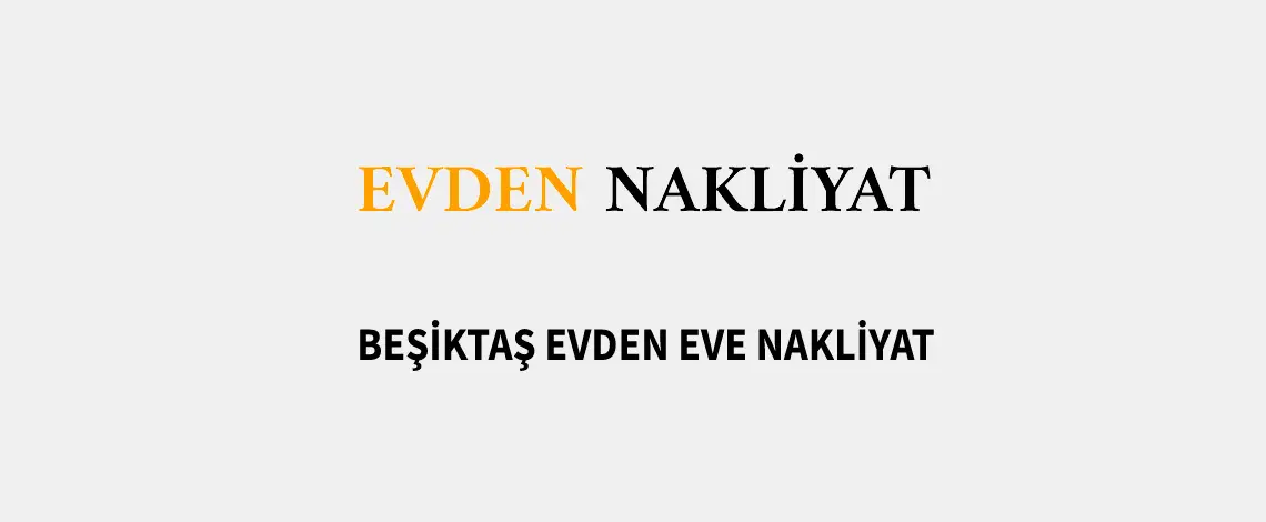 Beşiktaş Evden Eve nakliyat